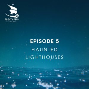 Cover. Episode 5. Haunted lighthouses. Into the Silentworld, a podcast about the sea, humans and history.